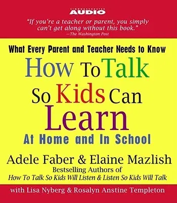 How to Talk So Kids Can Learn: At Home and in School