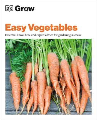 Grow Easy Vegetables: Essential Know-How and Expert Advice for Gardening Success