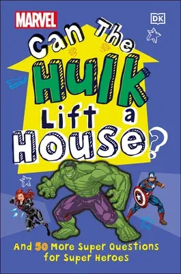 Marvel Can the Hulk Lift a House?: And 50 More Super Questions for Super Heroes