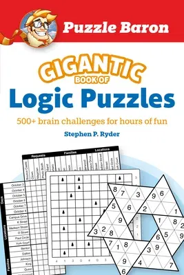 Puzzle Baron's Gigantic Book of Logic Puzzles: 600+ Brain Challenges for Hours of Fun