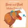 Jonny Lambert's Bear and Bird: Make Friends: Even Bears Get Nervous Before Starting School