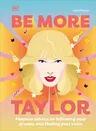 Be More Taylor Swift: Fearless Advice on Following Your Dreams and Finding Your Voice