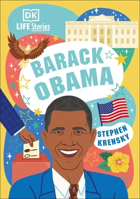 DK Life Stories Barack Obama: Amazing People Who Have Shaped Our World