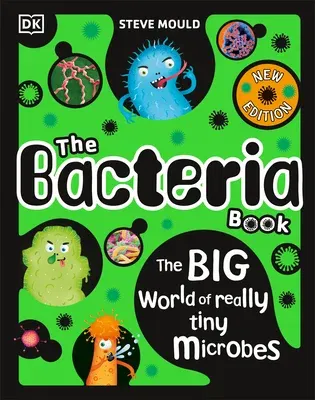 The Bacteria Book: Gross Germs, Vile Viruses and Funky Fungi