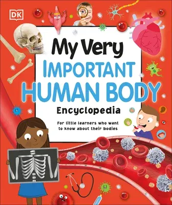 My Very Important Human Body Encyclopedia: For Little Learners Who Want to Know about Their Bodies