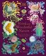 Weird and Wonderful Nature: Tales of More Than 100 Unique Animals, Plants, and Phenomena