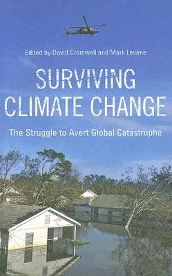 Surviving Climate Change: The Struggle To Avert Global Catastrophe