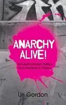 Anarchy Alive!: Anti-Authoritarian Politics From Practice To Theory