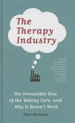 The Therapy Industry: The Irresistible Rise of the Talking Cure, and Why It Doesn't Work