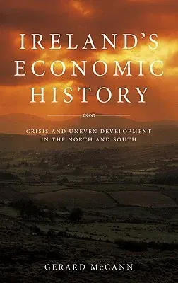 Ireland's Economic History: Crisis and Development in the North and South