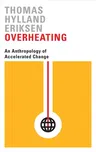 Overheating: An Anthropology of Accelerated Change