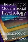 The Making of Modern Social Psychology: The Hidden Story of How an International Social Science Was Created (Revised)