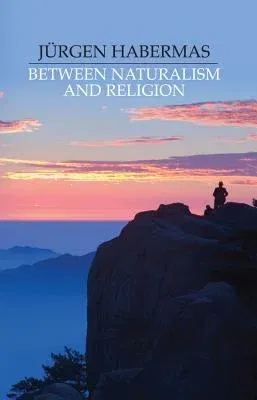 Between Naturalism and Religion: Philosophical Essays