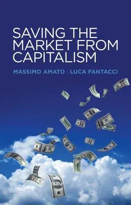 Saving the Market from Capitalism: Ideas for an Alternative Finance