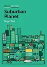 Suburban Planet: Making the World Urban from the Outside in