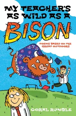 My Teacher's as Wild as a Bison: And Other Poems Based on the Great Outdoors