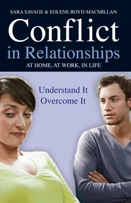 Conflict in Relationships: Understand It, Overcome It: At Home, at Work, at Play