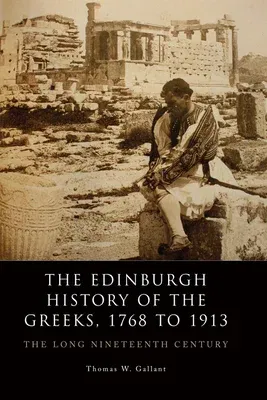 The Edinburgh History of the Greeks, 1768 to 1913: The Long Nineteenth Century