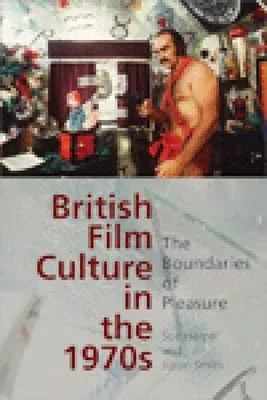 British Film Culture in the 1970s: The Boundaries of Pleasure