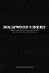 Hollywood's Indies: Classics Divisions, Specialty Labels and American Independent Cinema