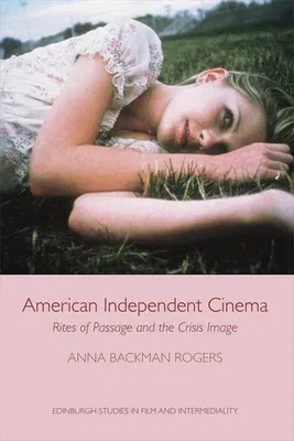 American Independent Cinema: Rites of Passage and the Crisis Image