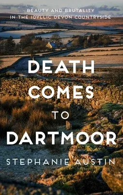 Death Comes to Dartmoor: Beauty and Brutality in the Idyllic Devon Countryside