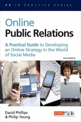 Online Public Relations: A Practical Guide to Developing an Online Strategy in the World of Social Media