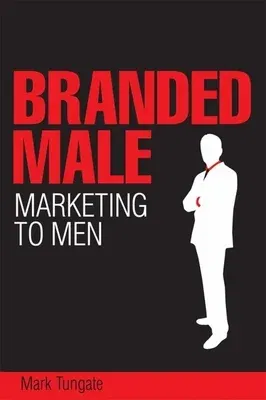 Branded Male: Marketing to Men