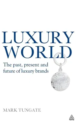 Luxury World: The Past, Present and Future of Luxury Brands