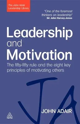 Leadership and Motivation: The Fifty-Fifty Rule and the Eight Key Principles of Motivating Others