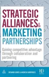 Strategic Alliances and Marketing Partnerships: Gaining Competitive Advantage Through Collaboration and Partnering