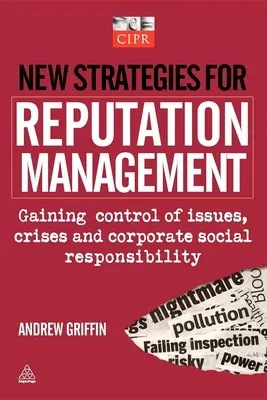 New Strategies for Reputation Management: Gaining Control of Issues, Crises & Corporate Social Responsibility