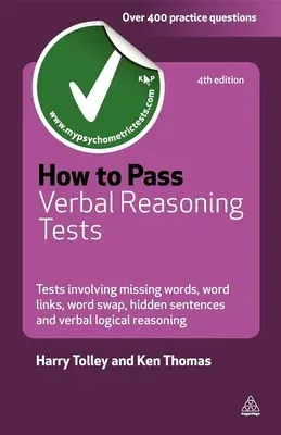 How to Pass Verbal Reasoning Tests: Tests Involving Missing Words, Word Links, Word Swap, Hidden Sentences and Verbal Logical Reasoning