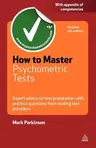 How to Master Psychometric Tests: Expert Advice on Test Preparation with Practice Questions from Leading Test Providers (Revised)