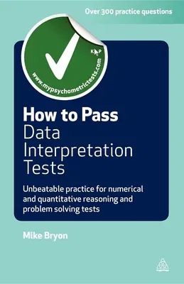 How to Pass Data Interpretation Tests: Unbeatable Practice for Numerical and Quantitative Reasoning and Problem Solving Tests (Revised)