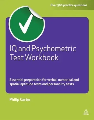 IQ and Psychometric Test Workbook: Essential Preparation for Verbal Numerical and Spatial Aptitude Tests and Personality Tests