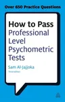 How to Pass Professional Level Psychometric Tests: Challenging Practice Questions for Graduate and Professional Recruitment