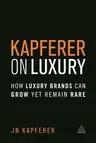 Kapferer on Luxury: How Luxury Brands Can Grow Yet Remain Rare