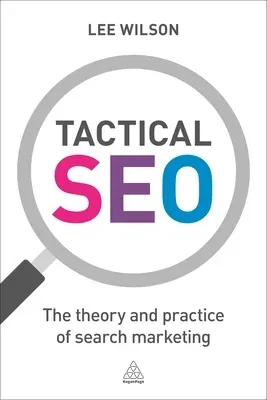 Tactical Seo: The Theory and Practice of Search Marketing