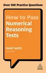 How to Pass Numerical Reasoning Tests: Over 550 Practice Questions