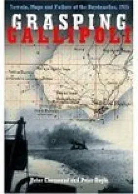 Grasping Gallipoli: Terrain Maps and Failure at the Dardanelles, 1915