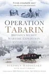 Operation Tabarin: Britain's Secret Wartime Expedition to Antarctica 1944-46