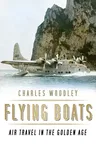 Flying Boats: Air Travel in the Golden Age