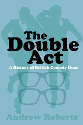 The Double ACT: A History of British Comedy Duos