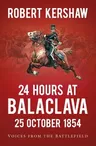 24 Hours at Balaclava: Voices from the Battlefield