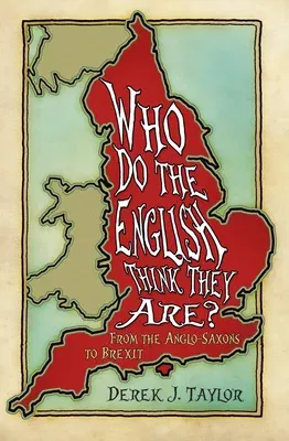 Who Do the English Think They Are?: From the Anglo-Saxons to Brexit (Second Edition, New)