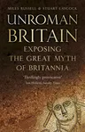 Unroman Britain: Exposing the Great Myth of Britannia (Third Edition, New)