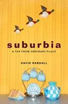 Suburbia: A Far from Ordinary Place