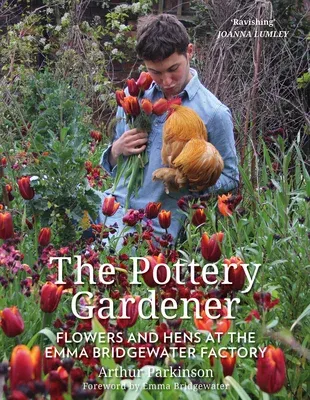 The Pottery Gardener: Flowers and Hens at the Emma Bridgewater Factory (Second Edition, New)