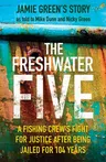 The Freshwater Five: A Fishing Crew's Fight for Justice After Being Jailed for 104 Years